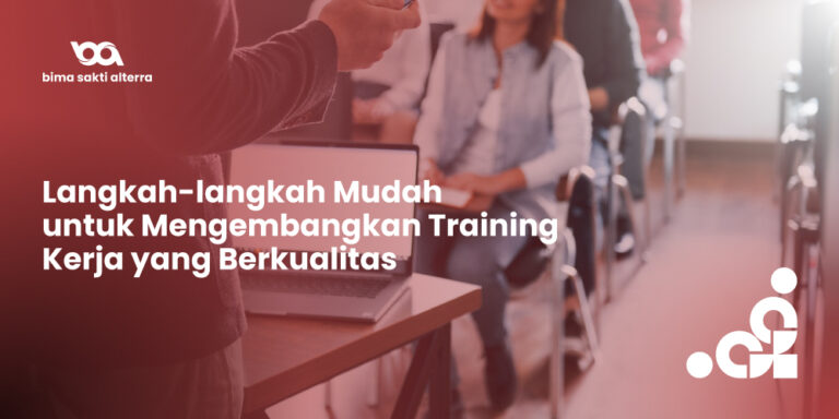 Langkah-langkah Mudah untuk Mengembangkan Training Kerja yang Berkualitas